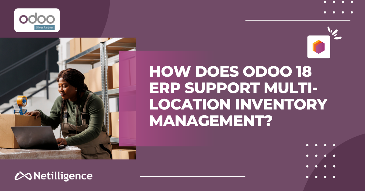 How Does Odoo 18 Support Multi-Location Inventory Management?