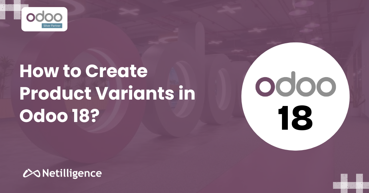 How to Create Product Variants in Odoo 18?
