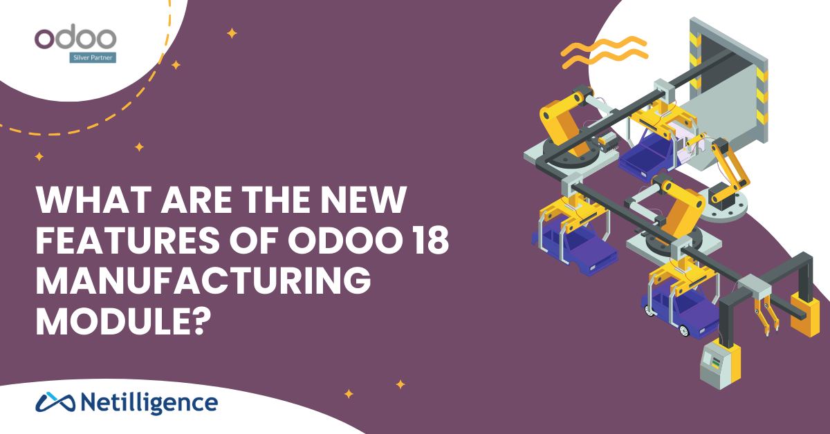 What are the New Features of Odoo 18 Manufacturing Module?