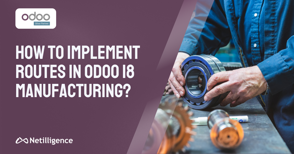 How to Implement Routes in Odoo 18 Manufacturing?